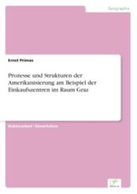 Prozesse und Strukturen der Amerikanisierung am Beispiel der Einkaufszentren im Raum Graz （2015. 724 S. 35 Farbabb. 210 mm）