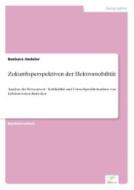 Zukunftsperspektiven der Elektromobilität : Analyse der Ressourcen - Kritikalität und Umweltproblematiken von Lithium-Ionen-Batterien （2015. 68 S. 210 mm）