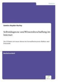 Selbstdiagnose und Wissensbeschaffung im Internet : Der E-Patient als neuer Akteur im Gesundheitssystem: Risiken und Potenziale （2015. 64 S. 4 Farbabb. 210 mm）