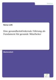 Eine gesundheitsfördernde Führung als Fundament für gesunde Mitarbeiter （2016. 76 S. 2 Farbabb. 210 mm）
