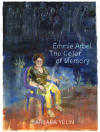 Emmie Arbel. The Color of Memory （1. Auflage. 2024. 192 S. 25 cm）