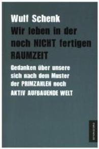 Wir leben in der noch nicht fertigen Raumzeit : Gedanken über unsere s
