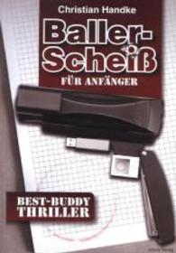 Ballerscheiß für Anfänger : Best-Buddy Thriller （2014. 370 S. 20 cm）