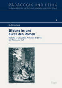 Bildung im und durch den Roman : Madame de Lafayettes Princesse de Clèves' und Rousseaus 'Julie'. Dissertationsschrift (Pädagogik und Ethik 8) （2016. 651 S. 240.0 mm）