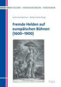 Fremde Helden auf europäischen Bühnen (1600-1900) (Helden - Heroisierungen - Heroismen 5) （2017. 286 S. 39 z.T. farb. Abb. 240.0 mm）