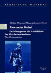 Alexander Moissi : Ein Schauspieler als Schnittfläche der Klassischen Moderne （2018. 257 S. 24 cm）