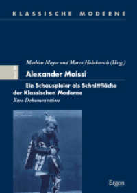 Alexander Moissi : Ein Schauspieler als Schnittfläche der Klassischen Moderne （2018. 257 S. 24 cm）