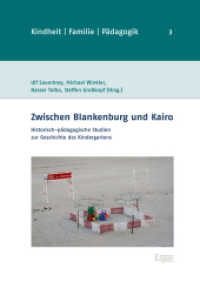 Zwischen Blankenburg und Kairo : Historisch-pädagogische Studien zur Geschichte des Kindergartens (Kindheit, Familie, Pädagogik 3) （2018. 131 S. 240.0 mm）