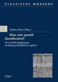 Also wie sprach Zarathustra? : West-östliche Spiegelungen im kulturgeschichtlichen Vergleich （2. Aufl. 2018. 267 S. 24 cm）