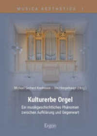 Kulturerbe Orgel : Ein musikgeschichtliches Phänomen zwischen Aufklärung und Gegenwart (Musica Aesthetica 1) （2025. 443 S. 240.0 mm）