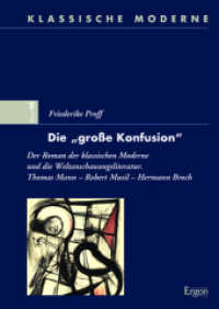 Die 'Grosse Konfusion' : Der Roman Der Klassischen Moderne Und Die Weltanschauungsliteratur. Thomas Mann - Robert Musil - Hermann Broch