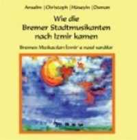 Wie die Bremer Stadtmusikanten nach Izmir kamen : Bremen Mizikacilari Izmir'e nasil vardilar （2014. 28 S. m. zahlr. bunten Bild. 20 cm）