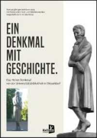 Ein Denkmal mit Geschichte : Das Heine-Denkmal vor der Universitätsbibliothek in Düsseldorf （2024. 112 S. 46 Abb. 24 cm）