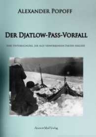 Der Djatlow-Pass-Vorfall : Eine Untersuchung, die alle verwirrenden Fakten erklärt （2014. 110 S. 21 cm）