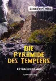 Die Pyramide des Templers : Tatsachenroman (Tempelritter Henri 1) （2016. 157 S. 27 Abb. 21 cm）