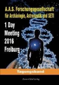Tagungsband zum One-Day-Meeting der Forschungsgesellschaft für Archäologie, Astronautik und SETI Freiburg 2016 （2017. 148 S. m. 90 Abb. 21 cm）
