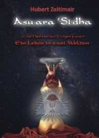 Asu.ara tSi.dha - Die Herrin der ewigen Feuer : Die Herrin der ewigen Feuer - Ein Leben in zwei Welten （2017. 396 S. 138 Abb. 21 cm）