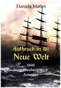 Aufbruch in die Neue Welt : 1848. Vom Heuberg nach Amerika （überarb. Aufl., erw. Aufl. 2017. 112 S. 16 Abb. 21 cm）