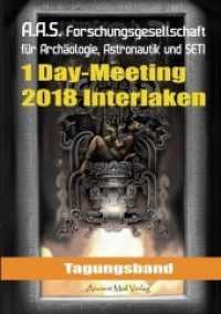 Tagungsband der Forschungsgesellschaft für Archäologie, Astronautik und SETI zum One-Day-Meeting in Interlaken 2018 （2018. 160 S. 50 Abb. 21 cm）