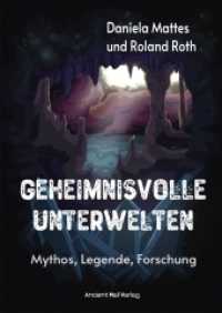 Geheimnisvolle Unterwelten : Mythos, Legende, Forschung （2021. 247 S. 38 Abb. 21 cm）