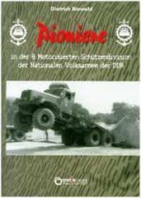 Pioniere in der 8. Motorisierten Schützendivision der Nationalen Volksarmee der DDR （2016. 296 S. 657 Abb. 29.7 cm）
