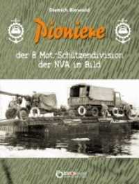 Pioniere der 8. Mot.-Schützendivision der NVA im Bild : Eine Sammlung privater Fotos aus dem Besitz ehemaliger Angehöriger der 8. MSD （2016. 372 S. 1333 Abb. 29.7 cm）