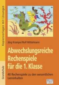 Abwechslungsreiche Rechenspiele für die 1. Klasse : 40 Rechenspiele zu den wesentlichen Lerninhalten. Kopiervorlagen mit Lösungen (Abwechslungsreiche Rechenspiele) （2. Aufl. 2024. 88 S. 297 mm）