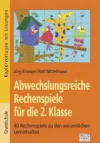 Abwechslungsreiche Rechenspiele für die 2. Klasse : 40 Rechenspiele zu den wesentlichen Lerninhalten. Kopiervorlagen mit Lösungen (Abwechslungsreiche Rechenspiele) （2. Aufl. 2023. 88 S. 297 mm）