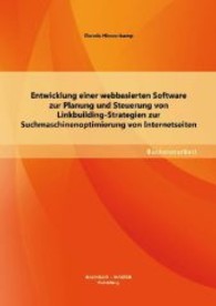 Entwicklung einer webbasierten Software zur Planung und Steuerung von Linkbuilding-Strategien zur Suchmaschinenoptimieru (Bachelorarbeit) （1. Aufl. 2013. 60 S. 29 Abb. 270 mm）
