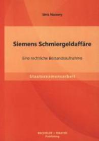 Siemens Schmiergeldaffäre: Eine rechtliche Bestandsaufnahme : Staatsexamensarbeit (Staatsexamensarbeit)