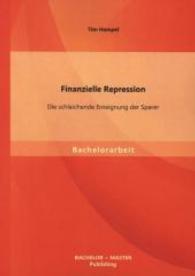 Finanzielle Repression: Die schleichende Enteignung der Sparer (Bachelorarbeit) （1., Aufl. 2013. 52 S. 220 mm）