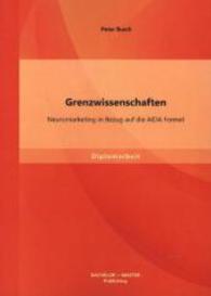 Grenzwissenschaften: Neuromarketing in Bezug auf die AIDA Formel (Diplomarbeit) （1., Aufl. 2013. 48 S. 14 Abb. 270 mm）