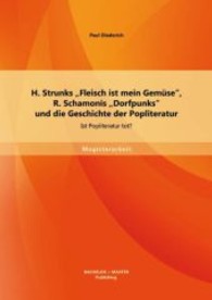 H. Strunks Fleisch ist mein Gemüse , R. Schamonis Dorfpunks und die Geschichte der Popliteratur: Ist Popliteratur tot? (Magisterarbeit) （1., Aufl. 2013. 92 S. 220 mm）