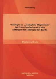 Theologie als "unmögliche Möglichkeit" bei Franz Overbeck und in den Anfängen der Theologie Karl Barths (Diplomarbeit) （1. Aufl. 2014. 68 S. m. Abb. 220 mm）