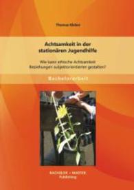 Achtsamkeit in der stationären Jugendhilfe : Wie kann ethische Achtsamkeit Beziehungen subjektorientierter gestalten? (Bachelorarbeit) （2014. 68 S. m. Abb. 22 cm）