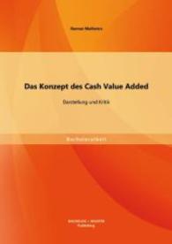 Das Konzept des Cash Value Added : Darstellung und Kritik. Bachelor-Arb. (Bachelorarbeit) （1. Aufl. 2014. 60 S. m. 14 Abb. 220 mm）