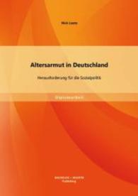 Altersarmut in Deutschland : Herausforderung für die Sozialpolitik (Diplomarbeit) （2014. 80 S. m. 7 Abb. 27 cm）
