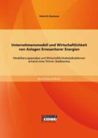 Unternehmensmodell und Wirtschaftlichkeit von Anlagen Erneuerbarer Energien: Modellierungsansätze und Wirtschaftlichkeit (Bachelorarbeit) （1. Aufl. 2014. 88 S. m. 9 Abb. 220 mm）