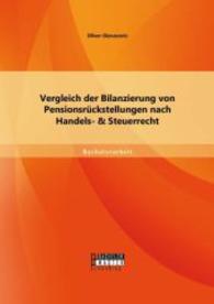 Vergleich der Bilanzierung von Pensionsrückstellungen nach Handels- und Steuerrecht (Bachelorarbeit) （1. Aufl. 2014. 56 S. 14 Abb. 220 mm）