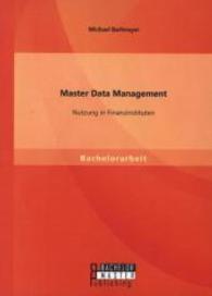 Master Data Management: Nutzung in Finanzinstituten (Bachelorarbeit) （1. Aufl. 2014. 56 S. m. 15 Abb. 220 mm）