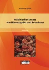 Präklinischer Einsatz von Hämostyptika und Tourniquet (Staatsexamensarbeit) （Erstauflage. 2014. 116 S. 270 mm）