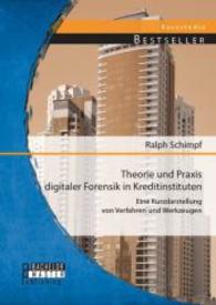 Theorie und Praxis digitaler Forensik in Kreditinstituten : Eine Kurzdarstellung von Verfahren und Werkzeugen. Kurzstudie (Studienarbeit) （1. Aufl. 2014. 80 S. m. 33 Abb. 220 mm）