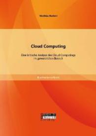 Cloud Computing: Eine kritische Analyse des Cloud Computings im gewerblichen Bereich (Bachelorarbeit) （Erstauflage. 2014. 68 S. 14 Abb. 220 mm）