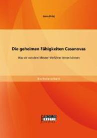 Die geheimen F&auml;higkeiten Casanovas: was wir von dem Meister-Verf&uuml;hrer lernen k&ouml;nnen (Bachelorarbeit) （Erstauflage）
