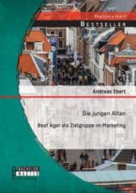 Die jungen Alten: Best Ager als Zielgruppe im Marketing (Diplomarbeit) （Erstauflage. 2014. 48 S. 12 Abb. 220 mm）