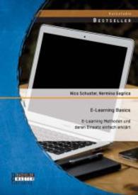 E-Learning Basics: E-Learning Methoden und deren Einsatz einfach erklärt (Studienarbeit) （1. Aufl. 2014. 48 S. m. 19 Abb. 270 mm）