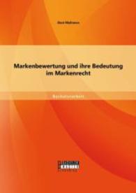 Markenbewertung und ihre Bedeutung im Markenrecht (Bachelorarbeit) （Erstauflage. 2014. 44 S. 220 mm）