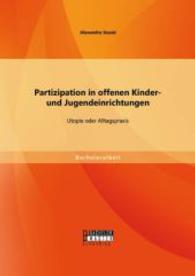 Partizipation in offenen Kinder- und Jugendeinrichtungen: Utopie oder Alltagspraxis (Bachelorarbeit) （2014. 68 S. 220 mm）