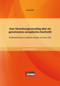 Zum Verordnungsvorschlag über ein gemeinsames europäisches Kaufrecht: Die Bereitstellung von digitalen Inhalten nach dem (Bachelorarbeit) （Erstauflage. 2014. 36 S. 220 mm）
