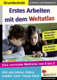 Erstes Arbeiten mit dem Weltatlas : Eine verrückte Weltreise von A bis Z. Fächerübergreifendes Arbeiten. Grundschule （2014. 56 S. zahlr. schwarz-w. Illustr. 29.7 cm）